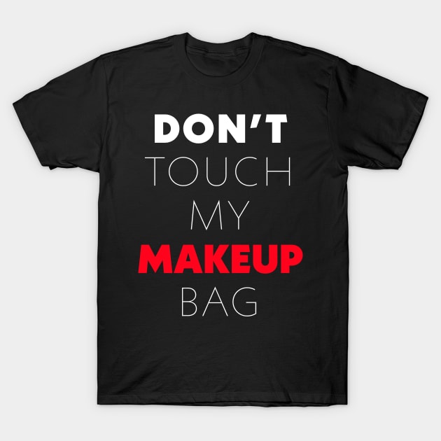 Don't touch my makeup bag T-Shirt by TimTheSheep